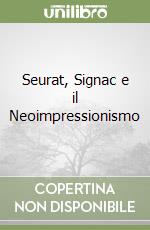 Seurat, Signac e il Neoimpressionismo