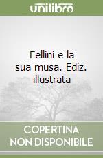 Fellini e la sua musa. Ediz. illustrata libro