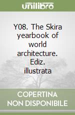 Y08. The Skira yearbook of world architecture. Ediz. illustrata libro