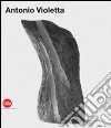 Antonio Violetta. Ediz. illustrata libro di Fiz Alberto