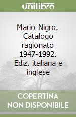 Mario Nigro. Catalogo ragionato 1947-1992. Ediz. italiana e inglese