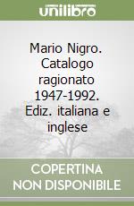 Mario Nigro. Catalogo ragionato 1947-1992. Ediz. italiana e inglese libro