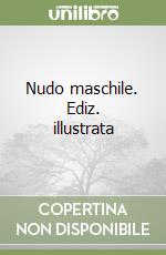 Nudo maschile. Ediz. illustrata libro