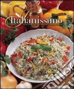 Italianissimo. Oltre 600 ricette dalla grande cucina delle regioni. Ediz. illustrata libro