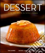 Dessert. Oltre 200 ricette da tutto il mondo libro