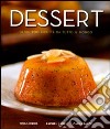 Dessert. Oltre 200 ricette da tutto il mondo libro