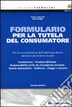 Formulario per la tutela del consumatore. Con la nuova disciplina dell'indennizzo diretto dei danni da incidenti stradali. Con CD-ROM libro