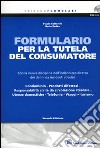 Formulario per la tutela del consumatore. Con la nuova disciplina dell'indennizzo diretto dei danni da incidenti stradali. Con CD-ROM libro