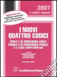 I nuovi quattro codici. Civile e di procedura civile, penale e di procedura penale e le leggi complementari libro