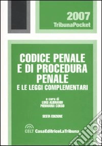 Codice penale e di procedura penale e le leggi complementari libro