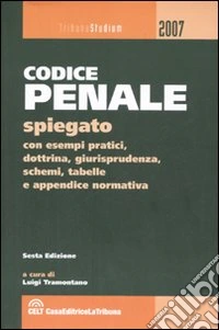 Codice penale spiegato con esempi pratici, dottrina, giurisprudenza, schemi, tabelle e appendice normativa libro