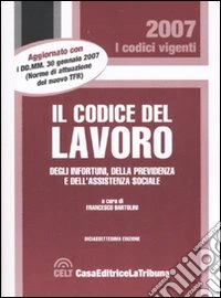 Il codice del lavoro, degli infortuni, della previdenza e dell'assistenza sociale libro