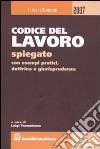 Codice del lavoro spiegato con esempi pratici, dottrina e giurisprudenza libro