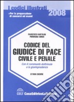 Codice del giudice di pace civile e penale. Con il commento dottrinale e la giurisprudenza libro