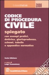 Codice di procedura civile spiegato con esempi pratici, dottrina, giurisprudenza, schemi, tabelle e appendice normativa libro