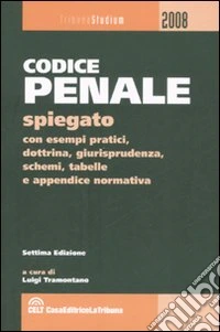 Codice penale spiegato con esempi pratici, dottrina, giurisprudenza, schemi, tabelle e appendice normativa libro