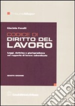 Codice di diritto del lavoro. Leggi, dottrina e giurisprudenza sul rapporto di lavoro subordinato libro