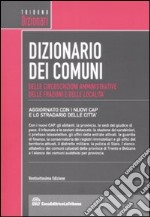 Dizionario dei comuni, delle circoscrizioni amministrative, delle frazioni e delle località libro