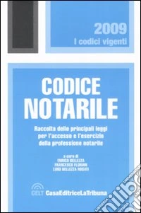 Codice notarile. Raccolta delle principale leggi per l'accesso e l'esercizio della professione notarile libro