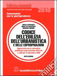 Codice dell'edilizia, dell'urbanistica e delle espropriazioni. Commentato con la giurisprudenza libro