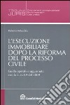 L'esecuzione immobiliare dopo la riforma del processo civile libro