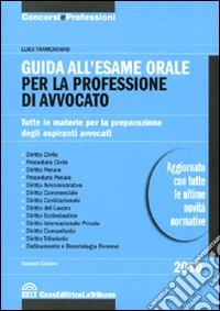 Guida all'esame orale per la professione di avvocato. Tutte le materie per la preparazione degli aspiranti avvocati libro