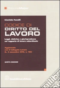 Codice di diritto del lavoro. Leggi, dottrina e giurisprudenza sul rapporto di lavoro subordinato libro