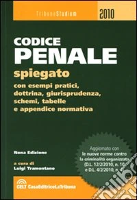Codice penale spiegato con esempi pratici, dottrina, giurisprudenza, schemi, tabelle e appendice normativa libro