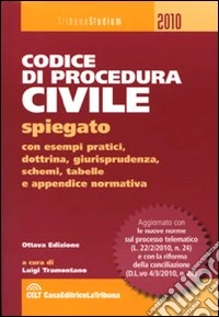 Codice di procedura civile spiegato con esempi pratici, dottrina, giurisprudenza, schemi, tabelle e appendice normativa libro