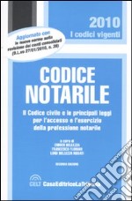 Codice notarile. Il codice civile e le principali leggi per l'accesso e l'esercizio della professione notarile