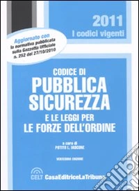 Codice di pubblica sicurezza e le leggi per le forze dell'ordine libro
