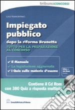 Impiegato pubblico dopo la riforma Brunetta. Tutto per la preparazione al concorso. Con CD-ROM libro