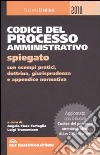 Codice del processo amministrativo spiegato con esempi pratici, dottrina, giurisprudenza e appendice normativa libro