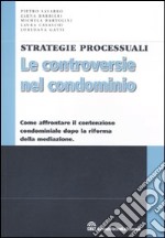 Le controversie nel condominio. Come affrontare il contenzioso condominiale dopo la riforma della mediazione libro