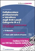 Collaboratore professionale e istruttore negli enti locali. Categorie B e C. Tutto per la preparazione al concorso. Con CD-ROM libro