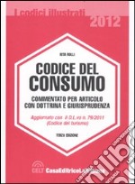 Codice del consumo. Commentato per articolo con dottrina e giurisprudenza libro