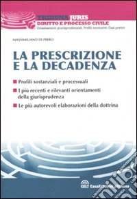 La prescrizione e la decadenza. Profili sostanziali e processuali libro