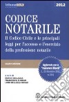 Codice notarile. Il codice civile e le principali leggi per l'accesso e l'esercizio della professione notarile libro