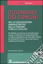 Dizionario dei comuni, delle circoscrizioni amministrative, delle frazioni e delle località. Con CD-ROM libro