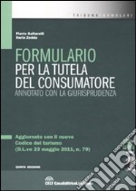 Formulario per la tutela del consumatore. Annotato con la giurisprudenza. Con CD-ROM libro