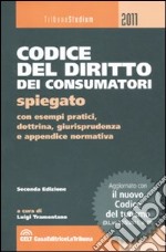 Codice del diritto dei consumatori spiegato con esempi pratici, dottrina, giurisprudenza e appendice normativa libro