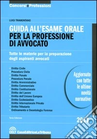 Guida all'esame orale per la professione di avvocato. Tutte le materie per la preparazione degli aspiranti avvocati libro