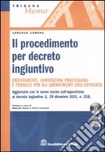 Il procedimento per decreto ingiuntivo. Orientamenti, annotazioni processuali e formule per gli adempimenti dell'avvocato. Con CD-ROM