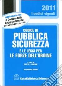 Codice di pubblica sicurezza e le leggi per le forze dell'ordine libro