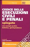 Codice delle esecuzioni civili e penali spiegato con esempi pratici, dottrina, giurisprudenza libro