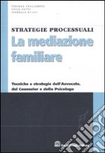 La mediazione familiare. Tecniche e strategie dell'avvocato, del counselor e dello psicologo libro