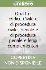 Quattro codici. Civile e di procedura civile, penale e di procedura penale e leggi complementari libro