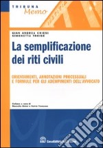 La semplificazione dei riti civili. Orientamenti, annotazioni processuali e formule per gli adempimenti dell'avvocato