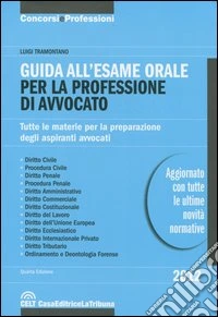 Guida all'esame orale per la professione di avvocato. Tutte le materie per la preparazione degli aspiranti avvocati libro