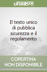 Il testo unico di pubblica sicurezza e il regolamento libro